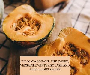 Delicata Squash: The Sweet, Versatile Winter Squash and a Delicious Recipe